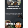 Eat Well with Ulcerative Colitis: Cooking Delicious, Easy Meals for Ulcerative Colitis Management