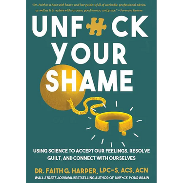 Unfuck Your Shame: Using Science to Accept Our Feelings, Resolve Guilt, and Connect with Ourselves