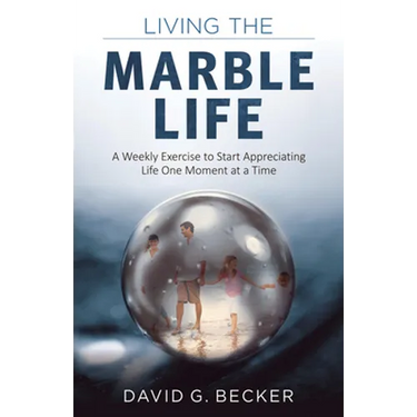 Living the Marble Life: A Weekly Exercise to Start Appreciating Life One Moment at a Time