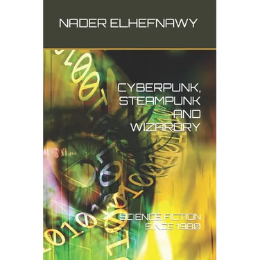 Cyberpunk, Steampunk and Wizardry: Science Fiction Since 1980