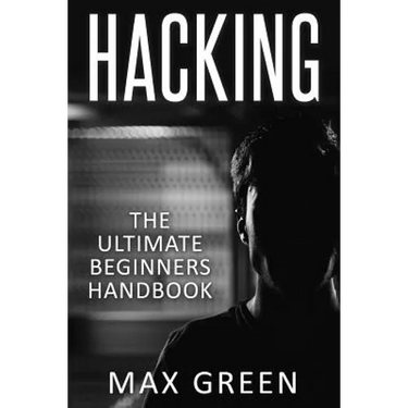 Hacking: The Ultimate Beginners Handbook