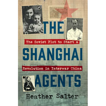The Shanghai Agents: The Soviet Plot to Start a Revolution in Interwar China