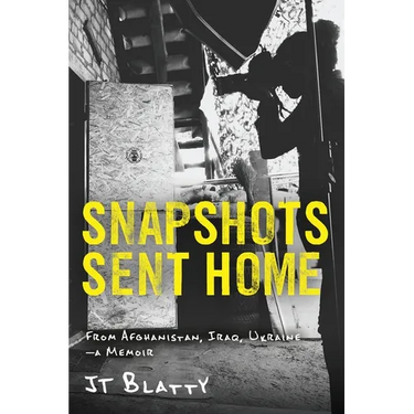 Snapshots Sent Home: From Afghanistan, Iraq, Ukraine-A Memoir