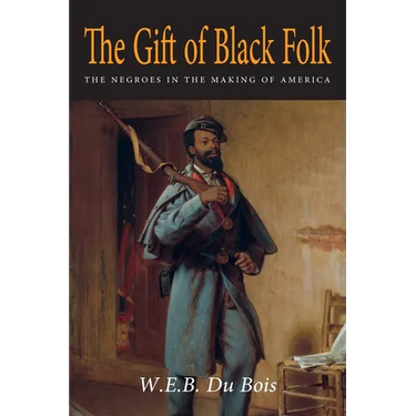 The Gift of Black Folk: The Negroes in the Making of America