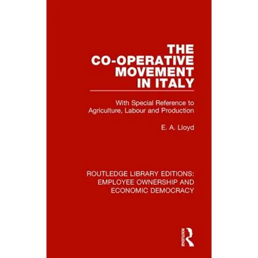 The Co-operative Movement in Italy: With Special Reference to Agriculture, Labour and Production