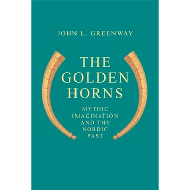 The Golden Horns: Mythic Imagination and the Nordic Past