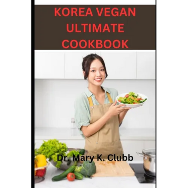 Korea Vegan Ultimate Cookbook: Tips for enjoying Korean vegan food with non-vegan friends or family