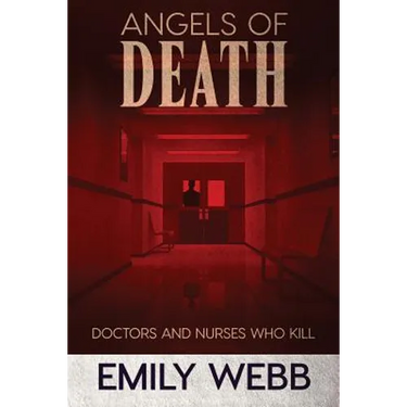 Angels of Death: Doctors and Nurses Who Kill