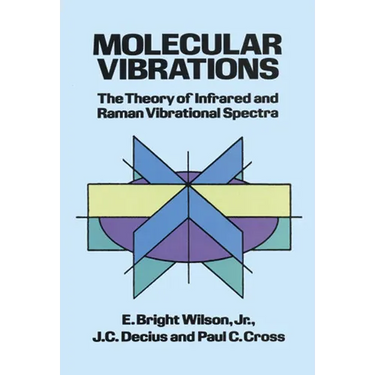 Molecular Vibrations: The Theory of Infrared and Raman Vibrational Spectra