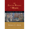 The African Memory of Mark: Reassessing Early Church Tradition