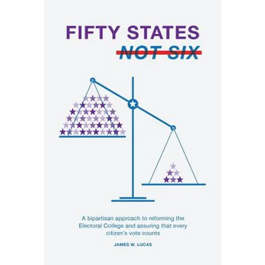 Fifty States, Not Six: A Bipartisan Approach to Reforming the Electoral College and Assuring that Every Citizen's Vote Counts