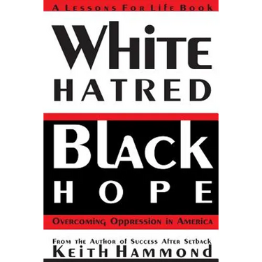 White Hatred Black Hope: Overcoming Oppression in America
