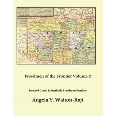Freedmen of the Frontier Volume 2: Selected Creek and Seminole Freedmen Families