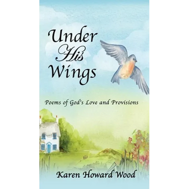 Under His Wings: Poems of God's Love and Provisions