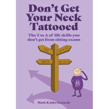 Don't Get Your Neck Tattooed: The Z to A of Life Skills That You Don't Get From Sitting Exams