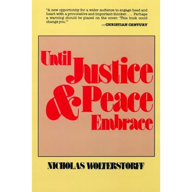 Until Justice and Peace Embrace: The Kuyper Lectures for 1981 Delivered at the Free University of Amsterdam