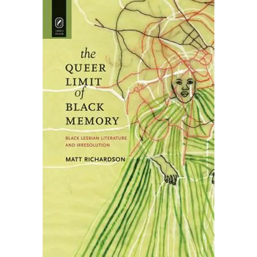 The Queer Limit of Black Memory: Black Lesbian Literature and Irresolution