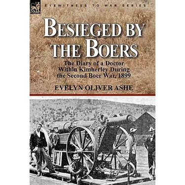 Besieged by the Boers: the Diary of a Doctor Within Kimberley During the Second Boer War, 1899
