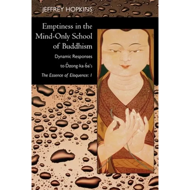 Emptiness in the Mind-Only School of Buddhism: Dynamic Responses to Dzong-Ka-Ba's the Essence of Eloquence: Volume 1
