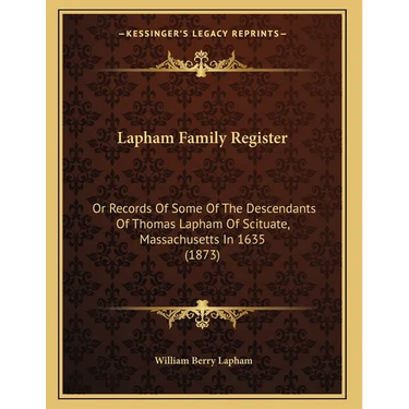 Lapham Family Register: Or Records Of Some Of The Descendants Of Thomas Lapham Of Scituate, Massachusetts In 1635 (1873)