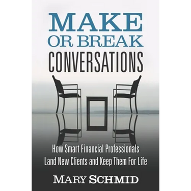 Make or Break Conversations: How Smart Financial Professionals Land New Clients and Keep Them for Life