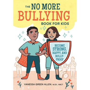 The No More Bullying Book for Kids: Become Strong, Happy, and Bully-Proof