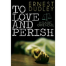 To Love and Perish: A Classic Crime Novel