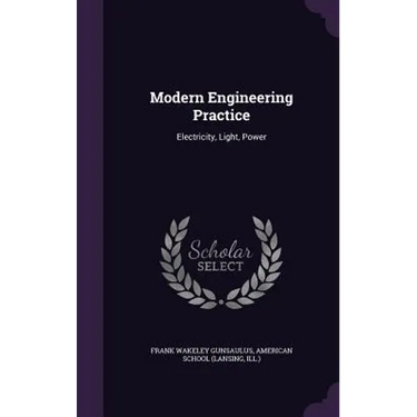 Modern Engineering Practice: Electricity, Light, Power