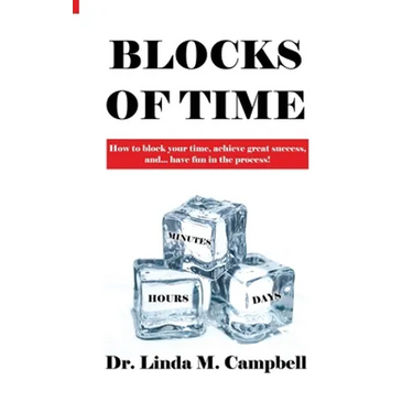 Blocks of Time: How to block your time, achieve great success, and...have fun in the process!