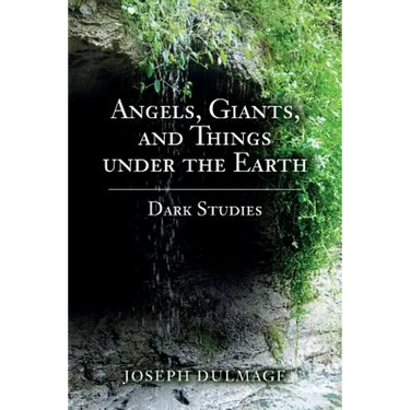 Angels, Giants, and Things under the Earth: Dark Studies