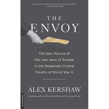 The Envoy: The Epic Rescue of the Last Jews of Europe in the Desperate Closing Months of World War II