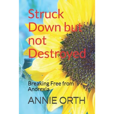 Struck Down but not Destroyed: Breaking Free from Anorexia