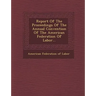 Report of the Proceedings of the Annual Convention of the American Federation of Labor...