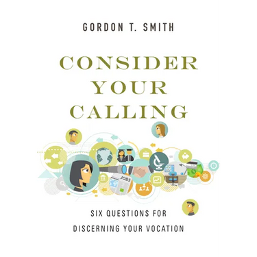 Consider Your Calling: Six Questions for Discerning Your Vocation
