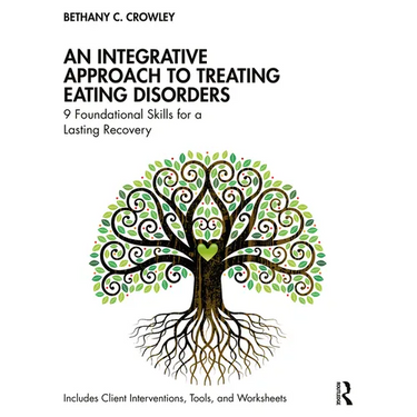 An Integrative Approach to Treating Eating Disorders: 9 Foundational Skills for a Lasting Recovery