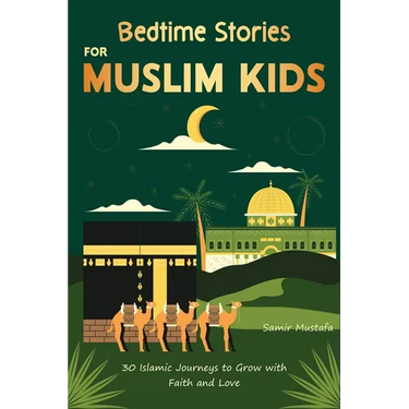 Bedtime Stories for Muslim Kids: 30 Islamic Journeys to Grow with Faith and Love Gift for Girls and Boys (Islamic Books for kids) With Quiz