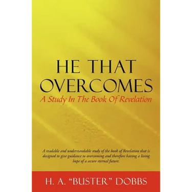 He That Overcomes: A Study in the Book of Revelation