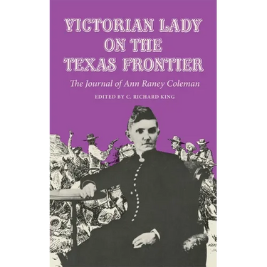 Victorian Lady on the Texas Frontier: The Journal of Ann Raney Coleman
