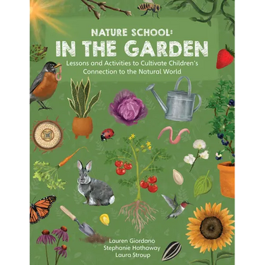 Nature School: In the Garden: Lessons and Activities to Cultivate Children's Connection to the Natural World