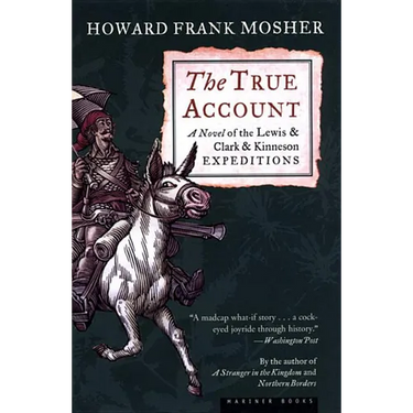 The True Account: A Novel of the Lewis & Clark & Kinneson Expeditions