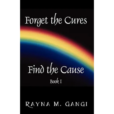 Forget The Cures, Find The Cause: Book One