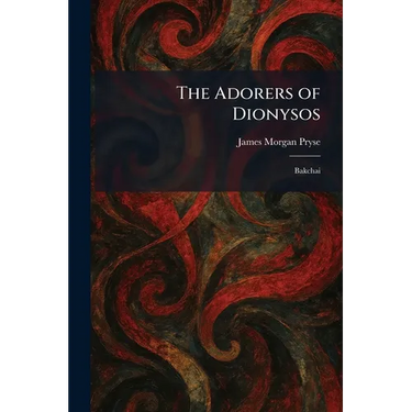 The Adorers of Dionysos: Bakchai