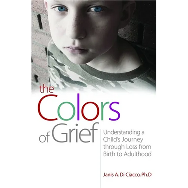 The Colors of Grief: Understanding a Child's Journey Through Loss from Birth to Adulthood
