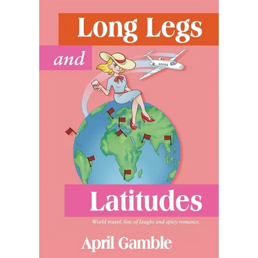 Long Legs and Latitudes, World travel, lots of laughs and spicy romance