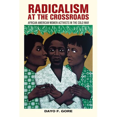 Radicalism at the Crossroads: African American Women Activists in the Cold War