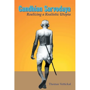 Gandhian Sarvodaya: Realizing A Realistic Utopia