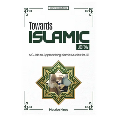 Towards Islamic Literacy: A Guide to Approaching Islamic Studies for All