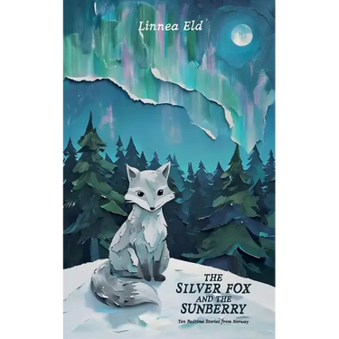 The Silver Fox and the Sunberry: Ten Bedtime Stories from Norway