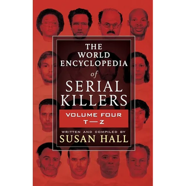 The World Encyclopedia Of Serial Killers: Volume Four T-Z