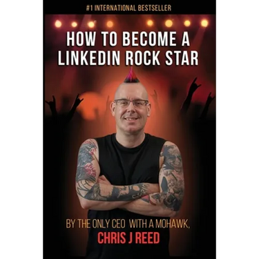 How to Become a LinkedIn Rock Star: By the Only CEO with a Mohawk, Chris J Reed